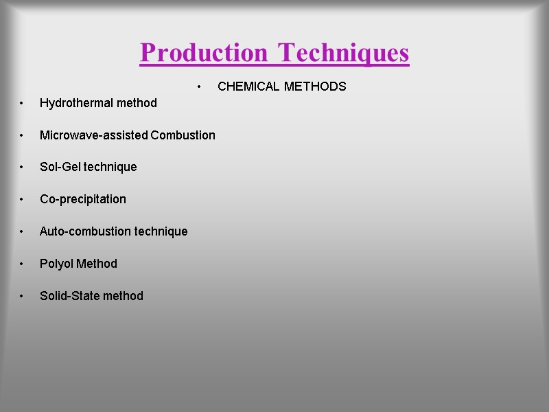 Production Techniques CHEMICAL METHODS Hydrothermal method  Microwave-assisted Combustion  Sol-Gel technique  Co-precipitation